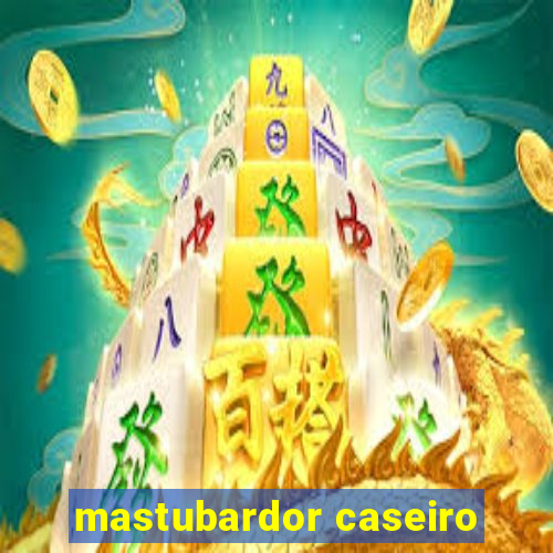 mastubardor caseiro